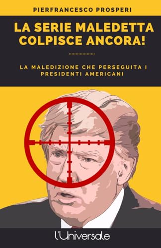 La serie maledetta colpisce ancora!: La maledizione che perseguita i presidenti americani von Independently published