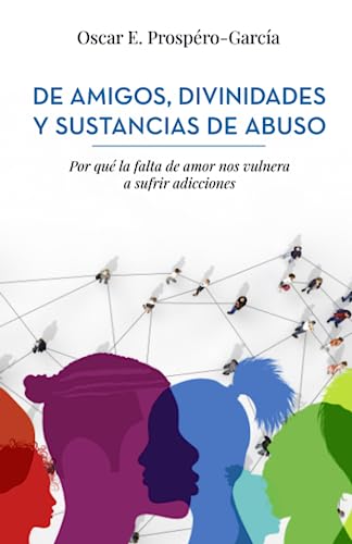 De amigos, divinidades y sustancias de abuso: Por qué la falta de amor nos vulnera a sufrir adicciones De amigos, divinidades y sustancias de abuso: Por qué la falta de amor nos vulnera a sufrir adicciones von Editorial Letra Minúscula