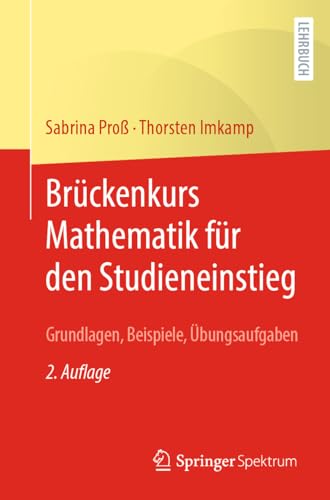 Brückenkurs Mathematik für den Studieneinstieg: Grundlagen, Beispiele, Übungsaufgaben