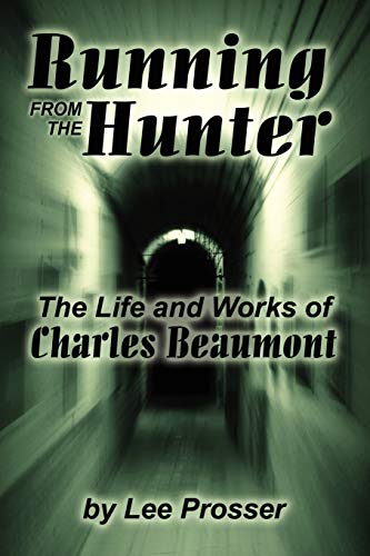 Running from the Hunter: The Life and Works of Charles Beaumont (MILFORD SERIES, POPULAR WRITERS OF TODAY)