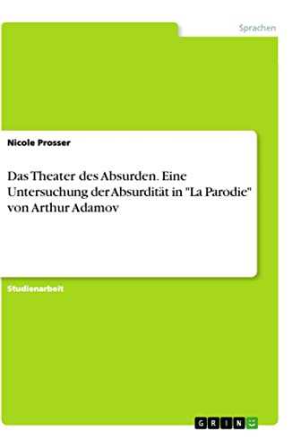 Das Theater des Absurden. Eine Untersuchung der Absurdität in "La Parodie" von Arthur Adamov von Books on Demand