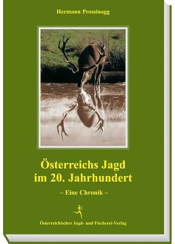 Österreichs Jagd im 20. Jahrhundert: Eine Chronik