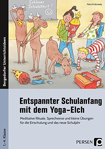 Entspannter Schulanfang mit dem Yoga-Elch: Meditative Rituale, Sprechverse und kleine Übungen für die Einschulung und das neue Schuljahr (1. bis 4. Klasse) von Persen Verlag i.d. AAP