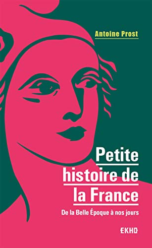 Petite histoire de la France - 8e éd. - De la Belle Epoque à nos jours: De la Belle Epoque à nos jours