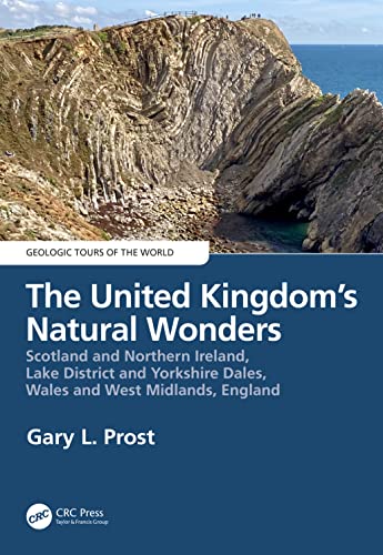 The United Kingdom's Natural Wonders: Scotland and Northern Ireland, Lake District and Yorkshire Dales, Wales and West Midlands, England (Geologic Tours of the World)