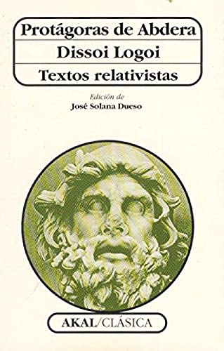Protágoras de Abdera ; Dissoi logoi : textos relativistas (Clásica, Band 41)