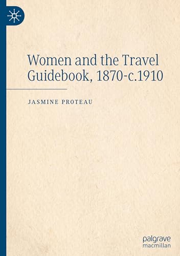 Women and the Travel Guidebook, 1870-c.1910 Women and the Travel Guidebook, 1870-c.1910 von Palgrave Macmillan