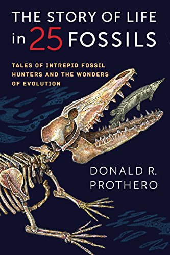 Story of Life in 25 Fossils: Tales of Intrepid Fossil Hunters and the Wonders of Evolution