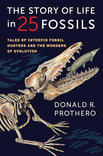 Story of Life in 25 Fossils: Tales of Intrepid Fossil Hunters and the Wonders of Evolution