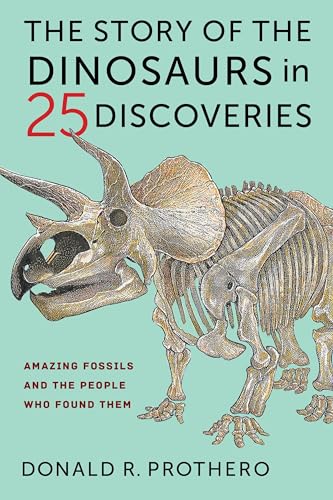 The Story of the Dinosaurs in 25 Discoveries: Amazing Fossils and the People Who Found Them