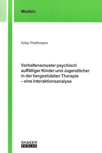 Verhaltensmuster psychisch auffälliger Kinder und Jugendlicher in der tiergestützten Therapie – eine Interaktionsanalyse (Berichte aus der Medizin)