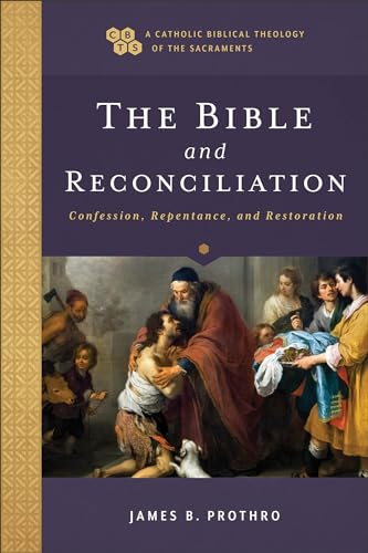 Bible and Reconciliation: Confession, Repentance, and Restoration (Catholic Biblical Theology of the Sacraments, A) von Baker Academic
