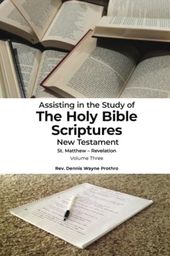 Assisting in the Study of The Holy Bible Scriptures New Testament St. Matthew - Revelation: Volume Three von Dorrance Publishing Company