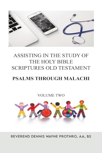 Assisting in the Study of The Holy Bible Scriptures Old Testament Psalms through Malachi: Volume Two Assisting in the Study of The Holy Bible Scriptures Old Testament Psalms through Malachi: Volume Two von Dorrance Publishing Company
