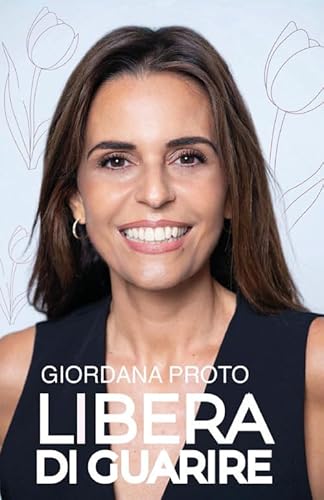 Libera di guarire. Il racconto della mia remissione come testimonianza del valore dell'approccio olistico alla malattia per raggiungere e mantenere il ... fisico, mentale, psicologico. Nuova ediz. von Bookness