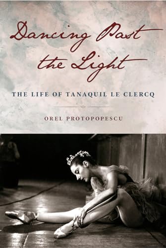 Dancing Past the Light: The Life of Tanaquil Le Clercq von University Press of Florida