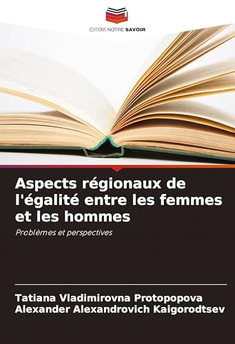 Aspects régionaux de l'égalité entre les femmes et les hommes: Problèmes et perspectives von Editions Notre Savoir