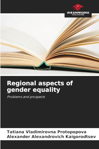 Regional aspects of gender equality: Problems and prospects von Our Knowledge Publishing