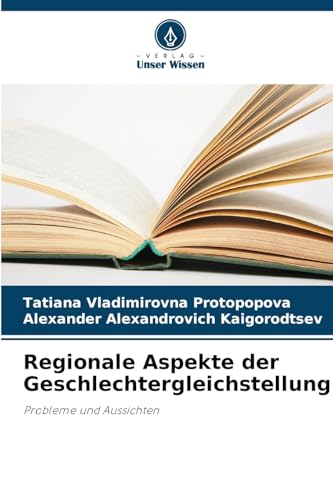 Regionale Aspekte der Geschlechtergleichstellung: Probleme und Aussichten von Verlag Unser Wissen