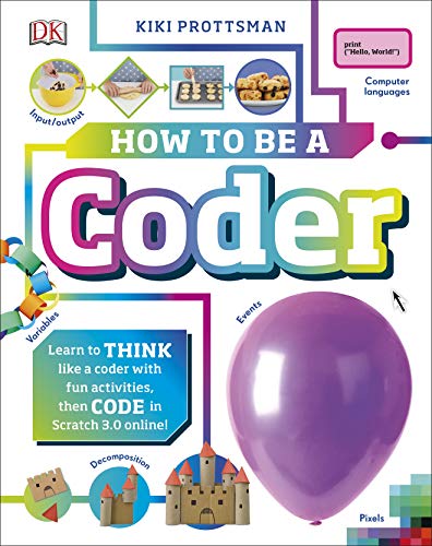 How To Be a Coder: Learn to Think like a Coder with Fun Activities, then Code in Scratch 3.0 Online! (Careers for Kids) von DK