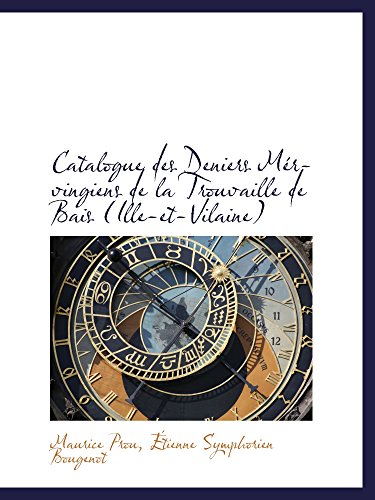 Catalogue des Deniers Mérvingiens de la Trouvaille de Bais (Ille-et-Vilaine) von BiblioBazaar