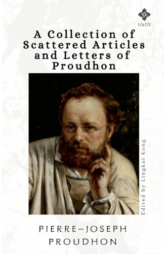 A Collection of Scattered Articles and Letters of Proudhon A Collection of Scattered Articles and Letters of Proudhon von Karl-Marx Verlag
