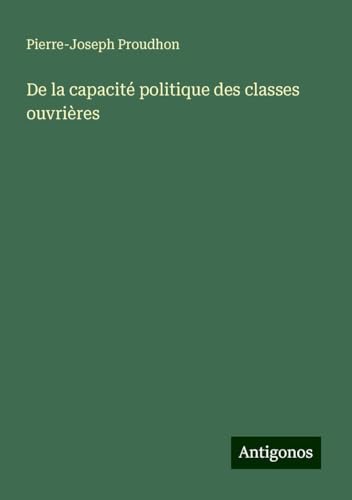De la capacité politique des classes ouvrières De la capacité politique des classes ouvrières von Antigonos Verlag