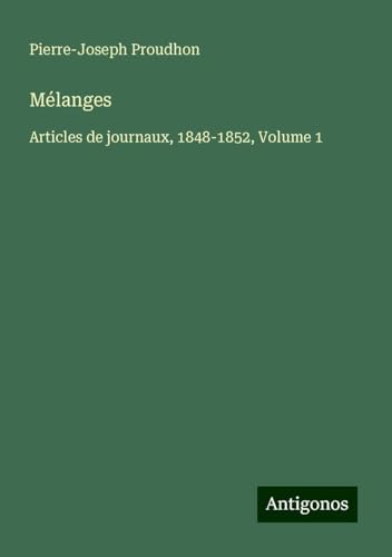 Mélanges: Articles de journaux, 1848-1852, Volume 1 Mélanges: Articles de journaux, 1848-1852, Volume 1 von Antigonos Verlag