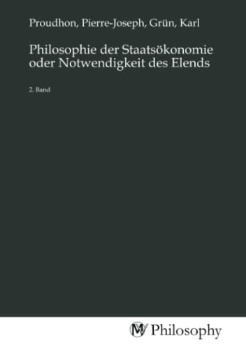 Philosophie der Staatsökonomie oder Notwendigkeit des Elends: 2. Band Philosophie der Staatsökonomie oder Notwendigkeit des Elends: 2. Band