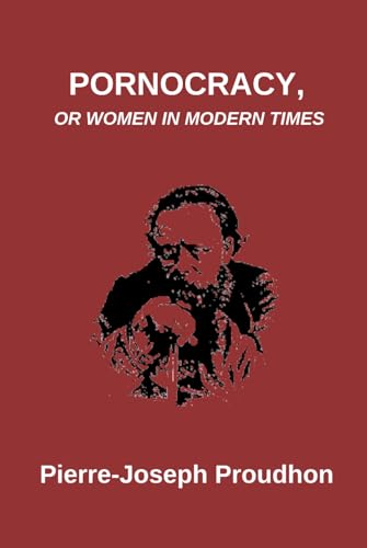 Pornocracy, or Women in Modern Times Pornocracy, or Women in Modern Times von Independently published