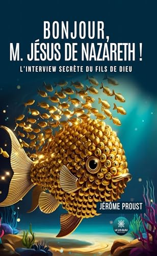 Bonjour, M. Jésus de Nazareth !: L'interview secrète du Fils de Dieu von LE LYS BLEU