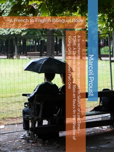À la recherche du temps perdu (In Search of Lost Time) – TOME: À l'ombre des jeunes filles en fleurs (In the Shadow of Young Girls in Flower) Part One: A French to English Bilingual Book von Independently published
