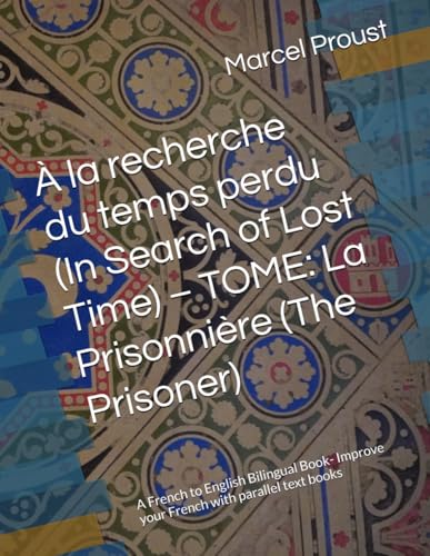 À la recherche du temps perdu (In Search of Lost Time) – TOME: La Prisonnière (The Prisoner): A French to English Bilingual Book- Improve your French with parallel text books von Independently published
