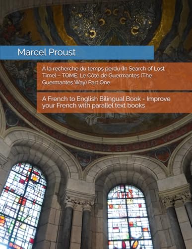 À la recherche du temps perdu (In Search of Lost Time) – TOME: Le Côté de Guermantes (The Guermantes Way) Part One: A French to English Bilingual Book - Improve your French with parallel text books von Independently published