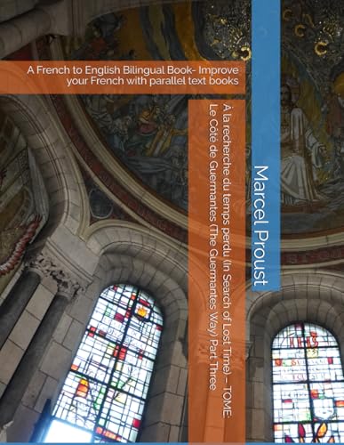À la recherche du temps perdu (In Search of Lost Time) – TOME: Le Côté de Guermantes (The Guermantes Way) Part Three: A French to English Bilingual Book- Improve your French with parallel text books von Independently published
