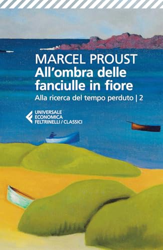 All'ombra delle fanciulle in fiore. Alla ricerca del tempo perduto (Vol. 2) (Universale economica. I classici) von Feltrinelli