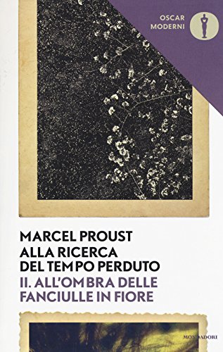 Alla ricerca del tempo perduto. II. All'ombra delle fanciulle in fiore (Oscar moderni) Alla ricerca del tempo perduto. II. All'ombra delle fanciulle in fiore (Oscar moderni)
