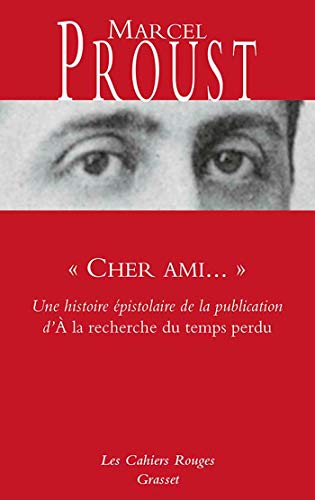 Cher ami... Histoire epistolaire de la publication d'A la recherche: Une histoire épistolaire de la publication d' A la recherche du temps perdu