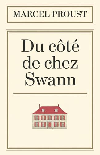 Du côté de chez Swann: À la recherche du temps perdu Tome I [Texte Intégral du Classique de la Littérature Française] von Independently published