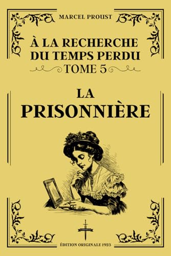 LA PRISONNIÈRE - Édition Originale 1923 (À la Recherche du Temps Perdu - Tome 5): Décryptage des relations et du pouvoir dans la littérature française classique via la complexité des émotions humaines von Independently published