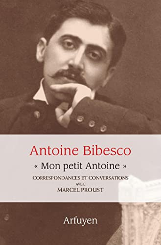 "Mon petit Antoine". Correspondances et conversations avec Marcel Proust "Mon petit Antoine". Correspondances et conversations avec Marcel Proust