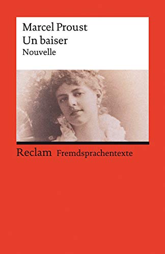 Un baiser. Eine abgeschlossene Novelle aus der »Suche nach der verlorenen Zeit«. Mit einem Dossier zu Autor und Werk. Französischer Text mit deutschen ... Marcel – 14166 (Reclams Universal-Bibliothek)