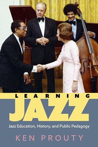 Learning Jazz: Jazz Education, History, and Public Pedagogy (American Made Music Series)