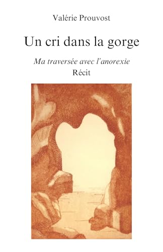 Un cri dans la gorge: Ma traversée avec l'anorexie von LIBRINOVA