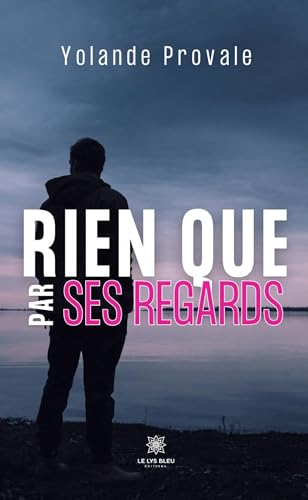 Rien que par ses regards von LE LYS BLEU EDITIONS SAS