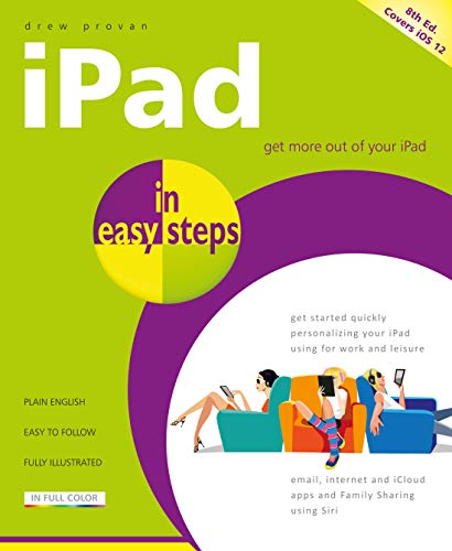 Ipad in Easy Steps: Covers All Models of Ipad With Ios 12 (Including Ipad Mini and Ipad Pro)