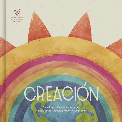 Creación (Teología Grande Para Corazones Pequeños)