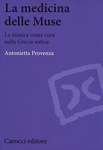 La medicina delle Muse. La musica come cura nella Grecia antica (Biblioteca di testi e studi) von Carocci