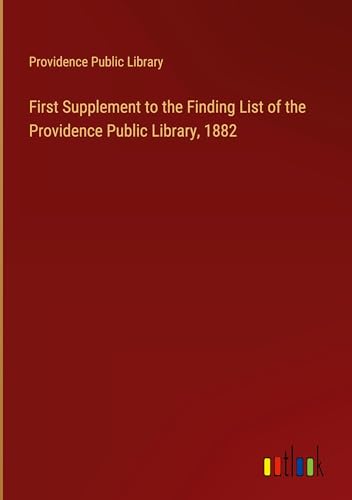 First Supplement to the Finding List of the Providence Public Library, 1882 von Outlook Verlag