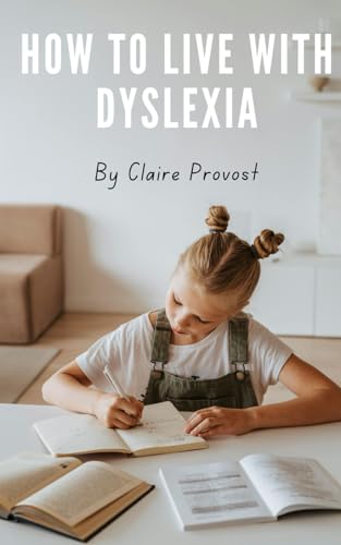 How to Live with Dyslexia: Overcoming Struggles, Embracing Strengths, and Discovering the Hidden Potential Within You von Independently published